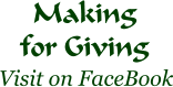 Visit on FaceBook Making for Giving